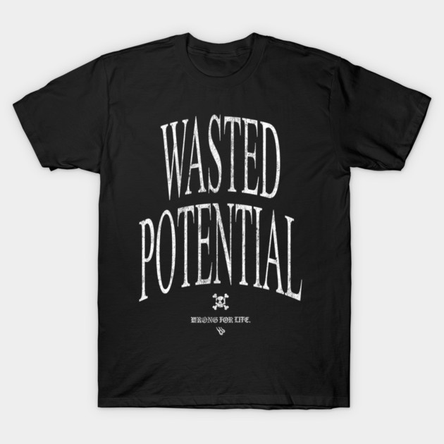 WASTED POTENTIAL T-Shirt by Wrongteeshirt