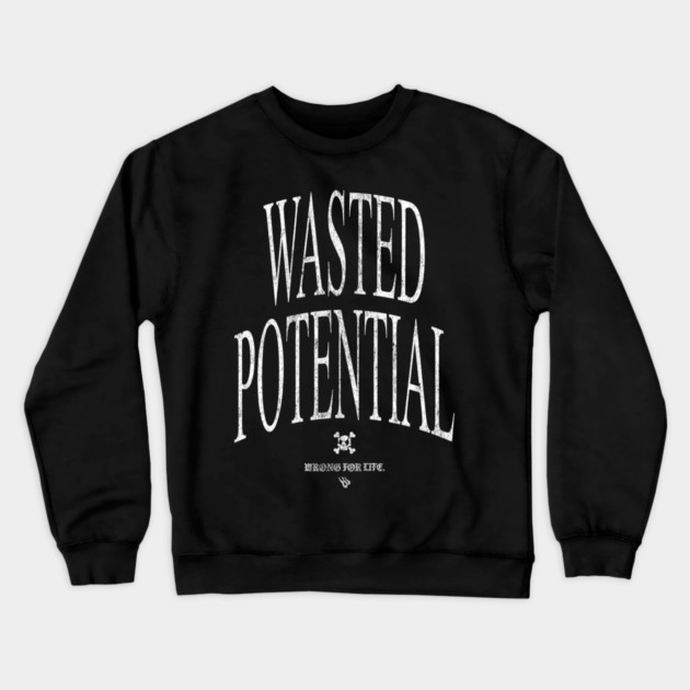 WASTED POTENTIAL Crewneck Sweatshirt by Wrongteeshirt