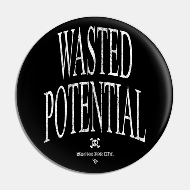 WASTED POTENTIAL Pin by Wrongteeshirt