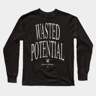 WASTED POTENTIAL Long Sleeve T-Shirt