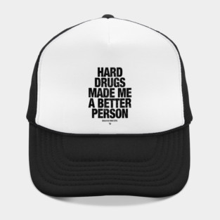 HARD DRUGS MADE ME A BETTER PERSON Hat