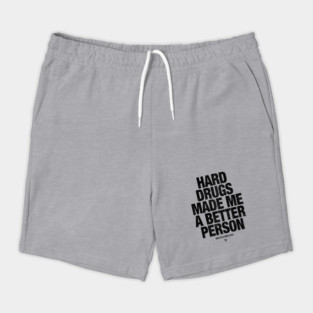 HARD DRUGS MADE ME A BETTER PERSON Shorts