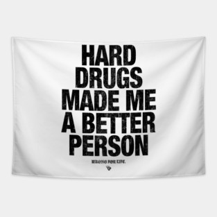 HARD DRUGS MADE ME A BETTER PERSON Tapestry