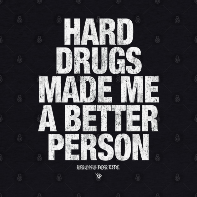 HARD DRUGS by Wrongteeshirt