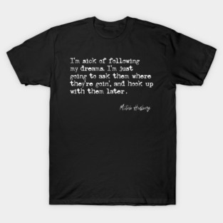 I'm sick of following my dreams - Mitch Hedberg Quote T-Shirt