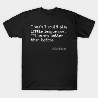 Little League - Mitch Hedberg Quote T-Shirt