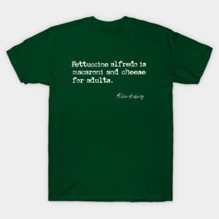 Fettuccine Alfredo - Mitch Hedberg Quote T-Shirt