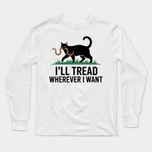 I'll tread wherever i want Long Sleeve T-Shirt