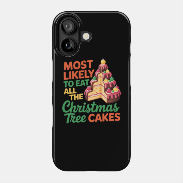 Funny Christmas Tree Cake Lover Holiday Quote Phone Case by Creatifly Graphic Tees