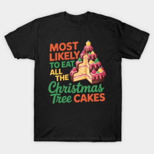 Funny Christmas Tree Cake Lover Holiday Quote T-Shirt