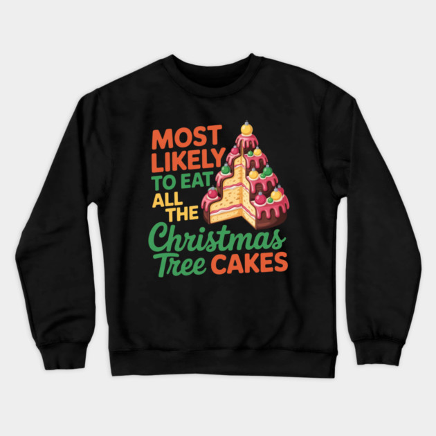 Funny Christmas Tree Cake Lover Holiday Quote Crewneck Sweatshirt by Creatifly Graphic Tees