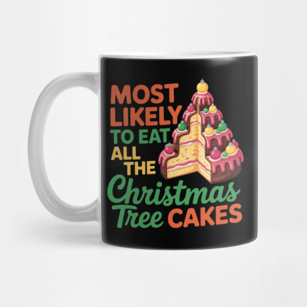 Funny Christmas Tree Cake Lover Holiday Quote by Creatifly Graphic Tees