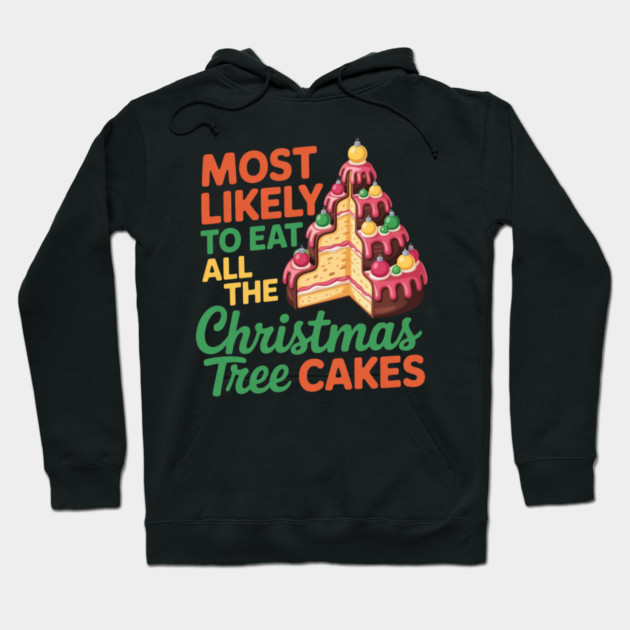 Funny Christmas Tree Cake Lover Holiday Quote Hoodie by Creatifly Graphic Tees