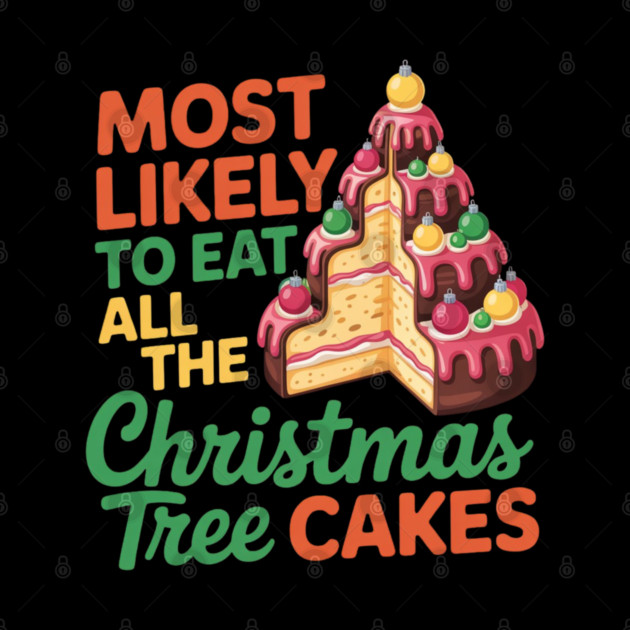 Funny Christmas Tree Cake Lover Holiday Quote by Creatifly Graphic Tees