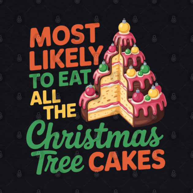 Funny Christmas Tree Cake Lover Holiday Quote by Creatifly Graphic Tees