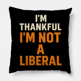 I’m – Thankful – I’m – Not – a – Liberal Pillow