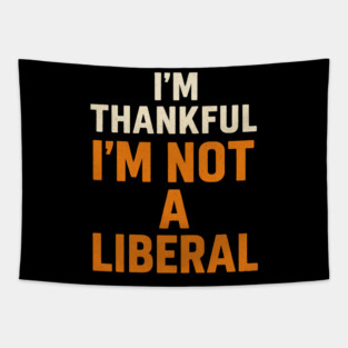 I’m – Thankful – I’m – Not – a – Liberal Tapestry