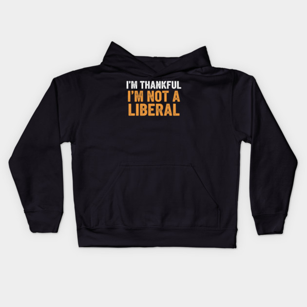 I’m Thankful I’m Not a Liberal – Bold Slogan Kids Hoodie by ArtistTee ⭐⭐⭐⭐⭐