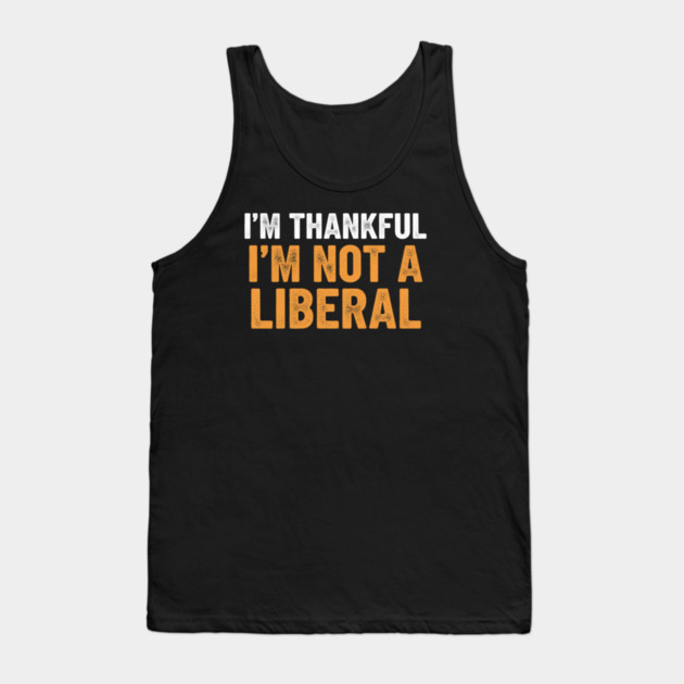 I’m Thankful I’m Not a Liberal – Bold Slogan Tank Top by ArtistTee ⭐⭐⭐⭐⭐