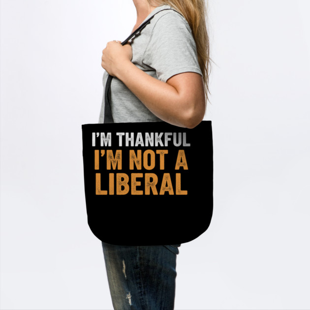 I’m Thankful I’m Not a Liberal – Bold Slogan by ArtistTee ⭐⭐⭐⭐⭐