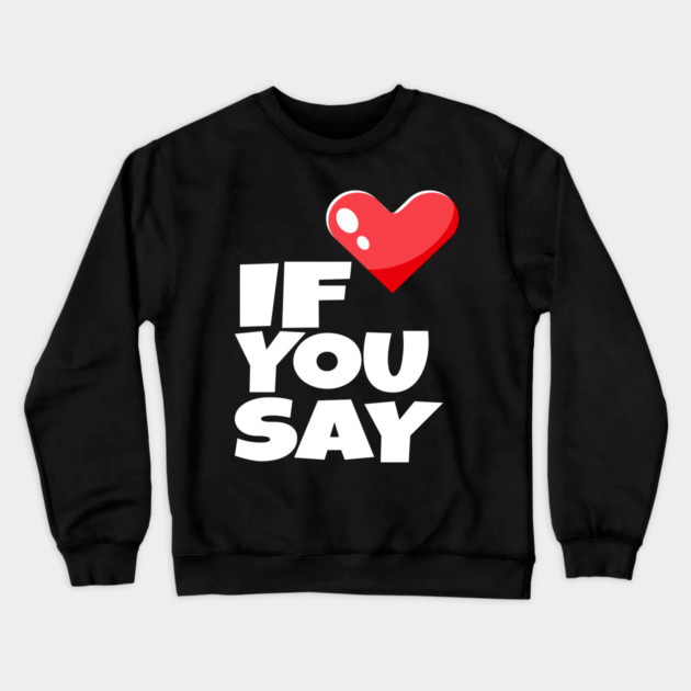 If You Say Funny I Love Heart Red Color Men Women Crewneck Sweatshirt by OUTFITPAW