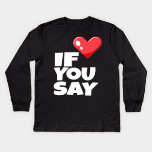 If You Say Funny I Love Heart Red Color Men Women Kids Long Sleeve T-Shirt