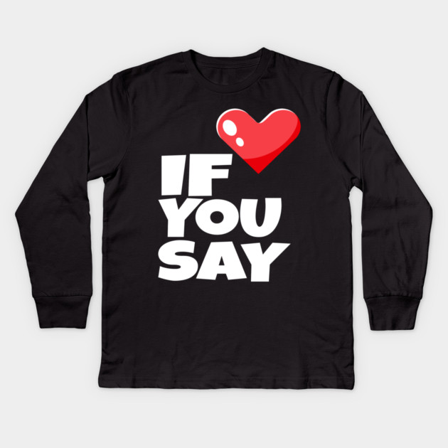 If You Say Funny I Love Heart Red Color Men Women Kids Long Sleeve T-Shirt by OUTFITPAW