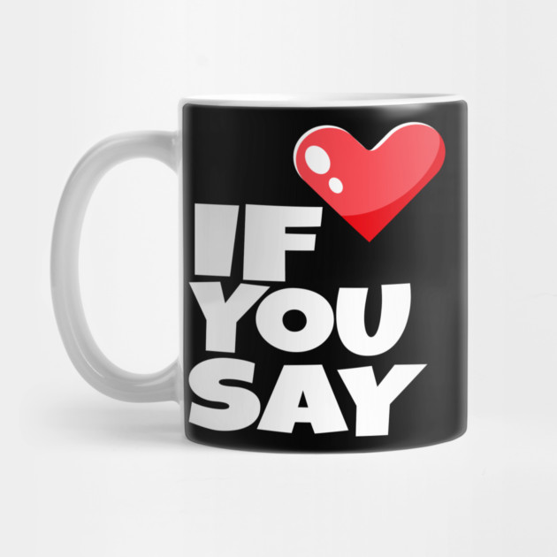 If You Say Funny I Love Heart Red Color Men Women by OUTFITPAW