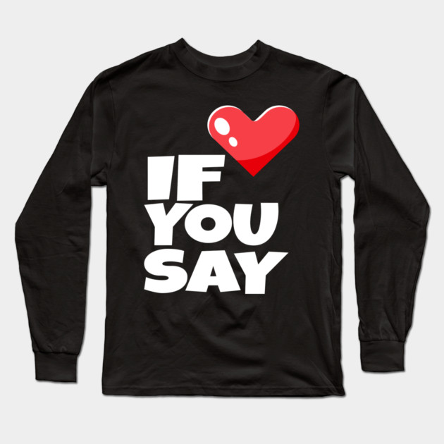 If You Say Funny I Love Heart Red Color Men Women Long Sleeve T-Shirt by OUTFITPAW
