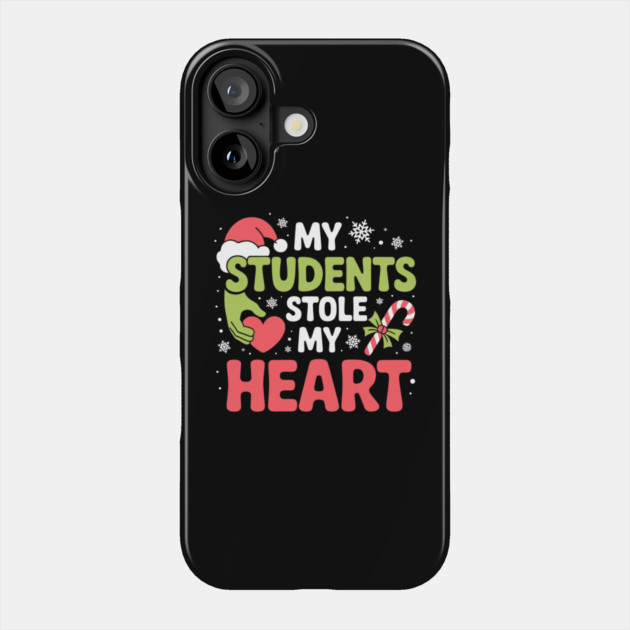 My Students Stole My Heart Christmas Teacher Quote Phone Case by Creatifly Graphic Tees