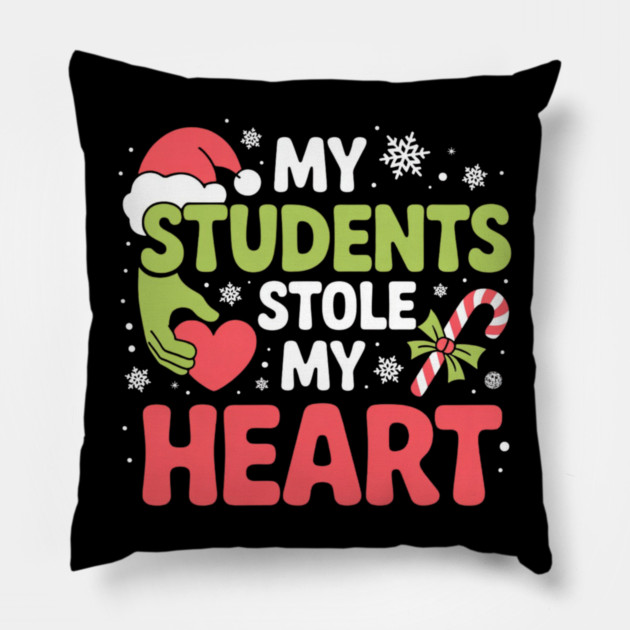 My Students Stole My Heart Christmas Teacher Quote Pillow by Creatifly Graphic Tees