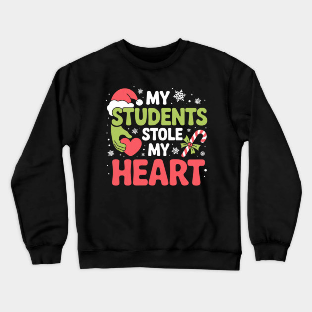 My Students Stole My Heart Christmas Teacher Quote Crewneck Sweatshirt by Creatifly Graphic Tees