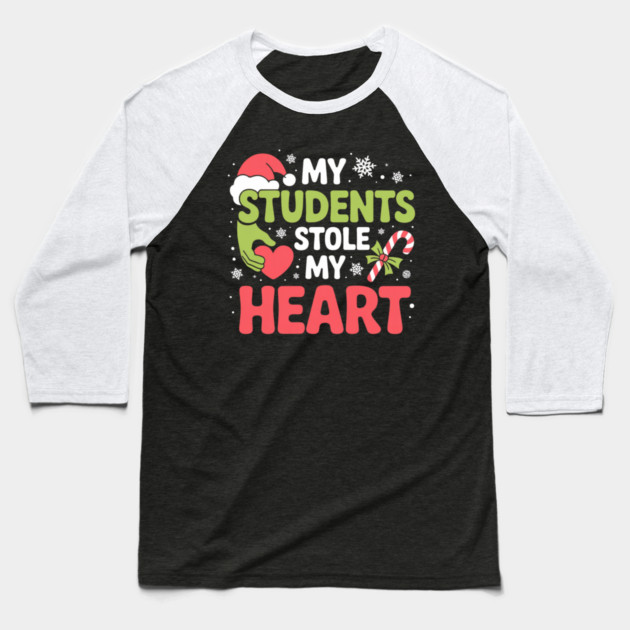 My Students Stole My Heart Christmas Teacher Quote Baseball T-Shirt by Creatifly Graphic Tees