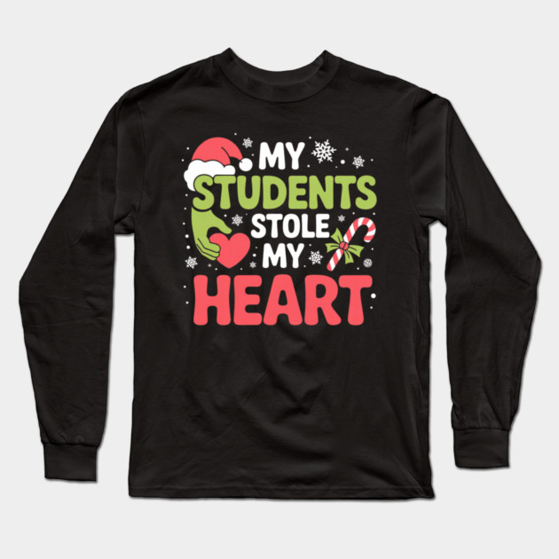 My Students Stole My Heart Christmas Teacher Quote Long Sleeve T-Shirt by Creatifly Graphic Tees