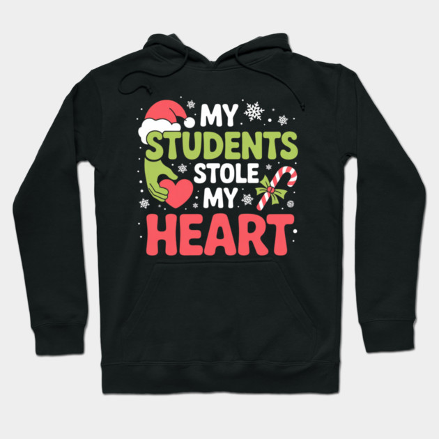 My Students Stole My Heart Christmas Teacher Quote Hoodie by Creatifly Graphic Tees
