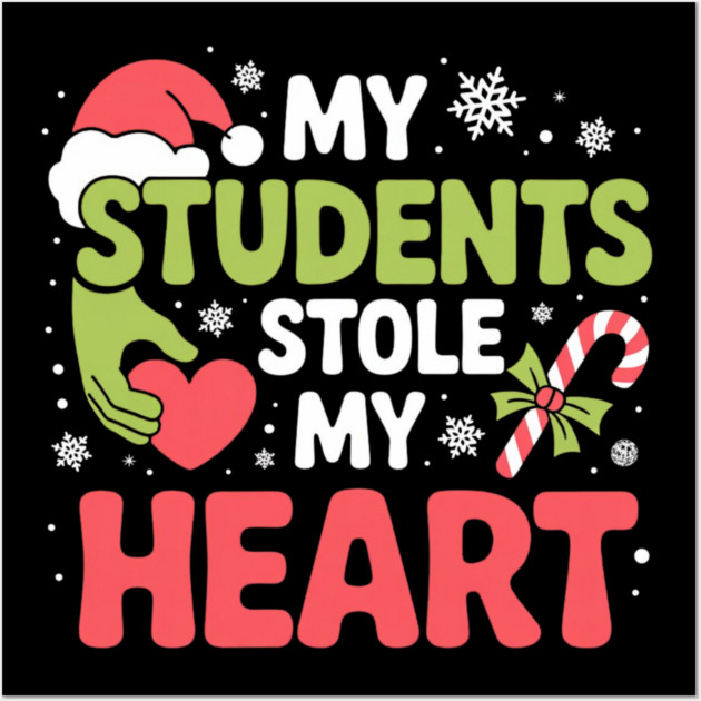 My Students Stole My Heart Christmas Teacher Quote Wall Art by Creatifly Graphic Tees