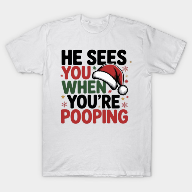 Funny Santa Christmas Quote - He Sees You When You’re Pooping T-Shirt by Creatifly Graphic Tees