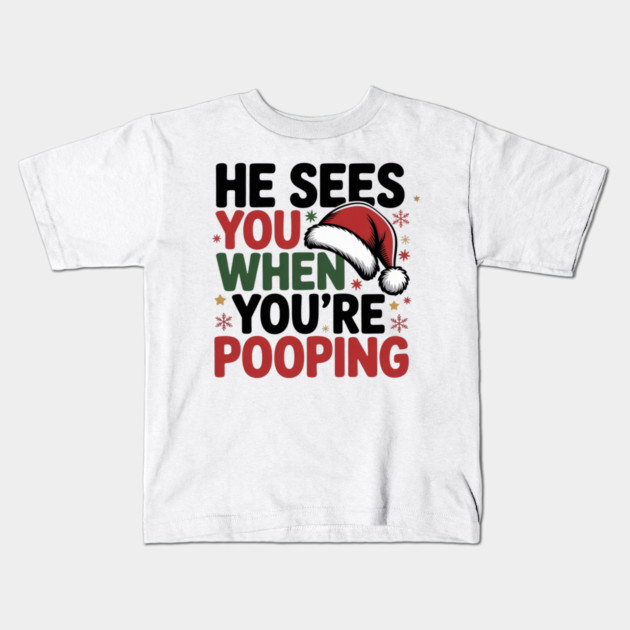 Funny Santa Christmas Quote - He Sees You When You’re Pooping Kids T-Shirt by Creatifly Graphic Tees