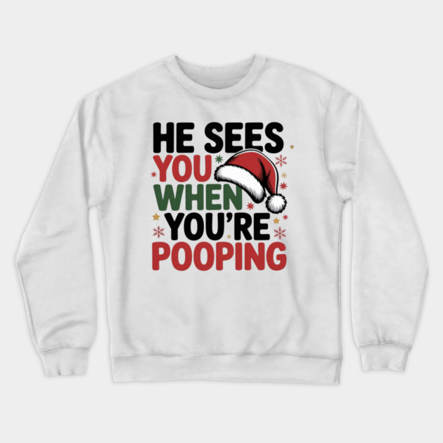 Funny Santa Christmas Quote - He Sees You When You’re Pooping Crewneck Sweatshirt by Creatifly Graphic Tees