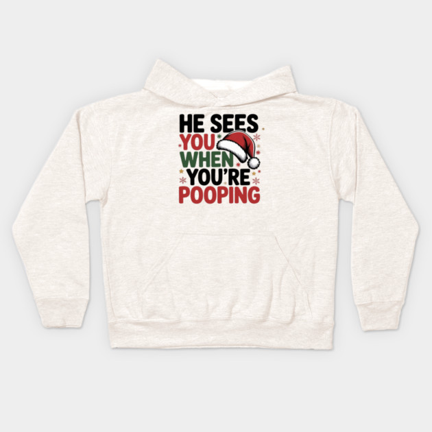 Funny Santa Christmas Quote - He Sees You When You’re Pooping Kids Hoodie by Creatifly Graphic Tees