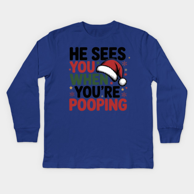 Funny Santa Christmas Quote - He Sees You When You’re Pooping Kids Long Sleeve T-Shirt by Creatifly Graphic Tees