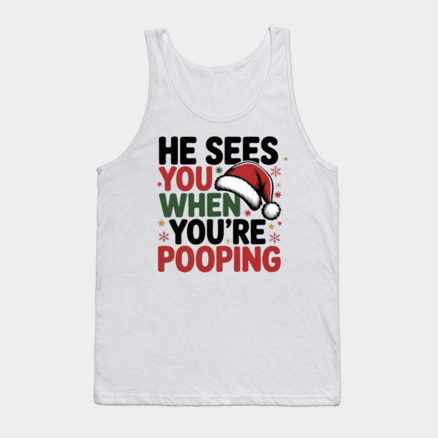 Funny Santa Christmas Quote - He Sees You When You’re Pooping Tank Top by Creatifly Graphic Tees