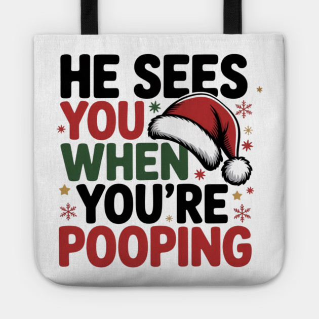 Funny Santa Christmas Quote - He Sees You When You’re Pooping Tote by Creatifly Graphic Tees