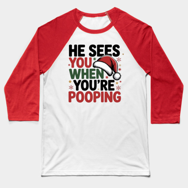 Funny Santa Christmas Quote - He Sees You When You’re Pooping Baseball T-Shirt by Creatifly Graphic Tees