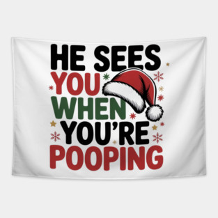 Funny Santa Christmas Quote - He Sees You When You’re Pooping Tapestry