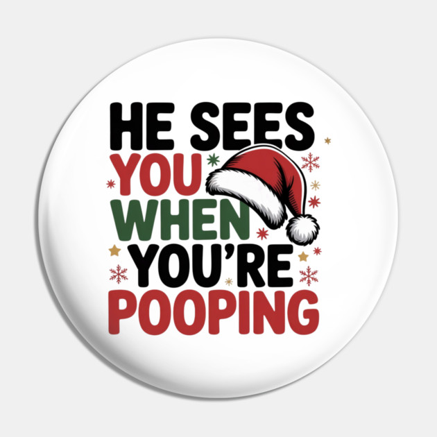 Funny Santa Christmas Quote - He Sees You When You’re Pooping Pin by Creatifly Graphic Tees