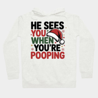 Funny Santa Christmas Quote - He Sees You When You’re Pooping Hoodie
