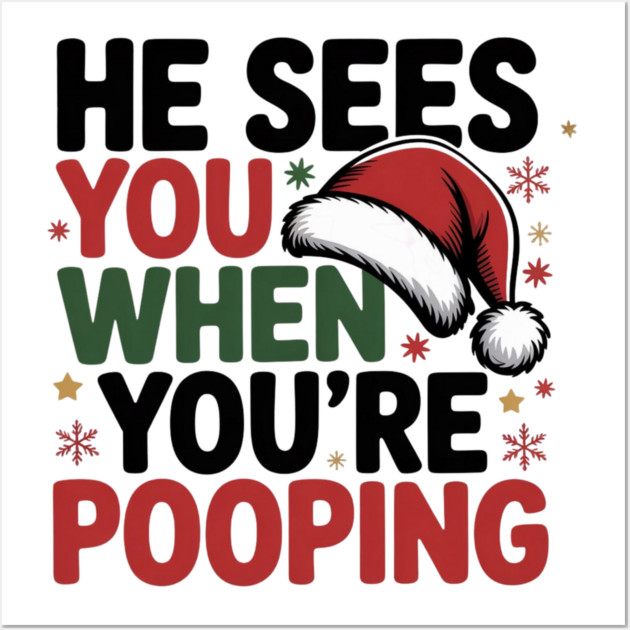 Funny Santa Christmas Quote - He Sees You When You’re Pooping Wall Art by Creatifly Graphic Tees