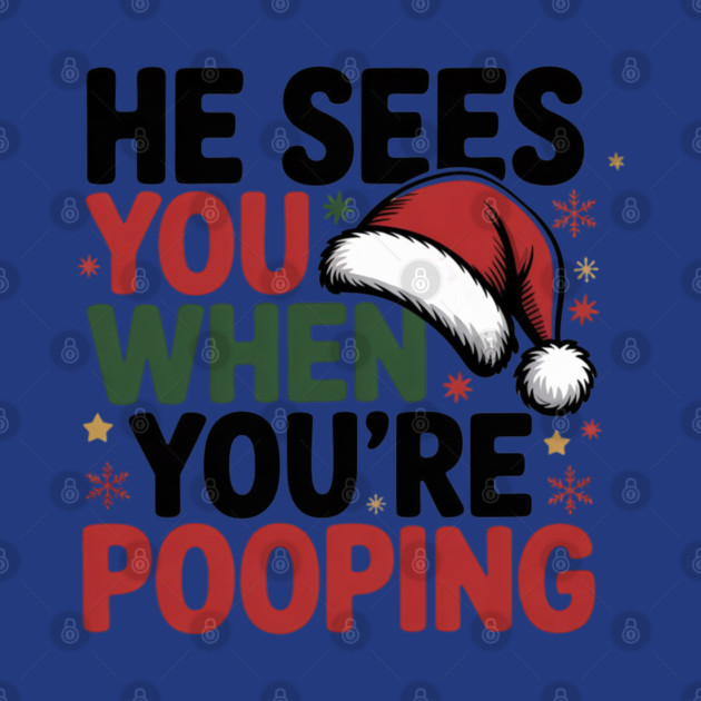 Funny Santa Christmas Quote - He Sees You When You’re Pooping by Creatifly Graphic Tees