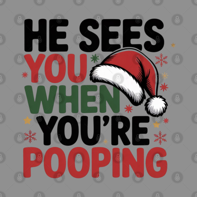 Funny Santa Christmas Quote - He Sees You When You’re Pooping by Creatifly Graphic Tees